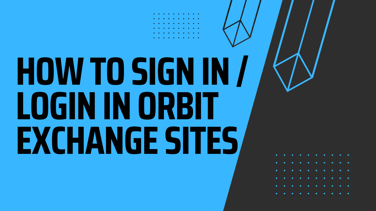 How To Sign In Or Login In Orbit Exchange Sites